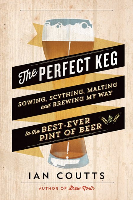 “The Perfect Keg” by Ian Coutts Out Next Month from Greystone Books