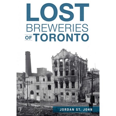 “Lost Breweries of Toronto” by Jordan St. John Due Out Soon
