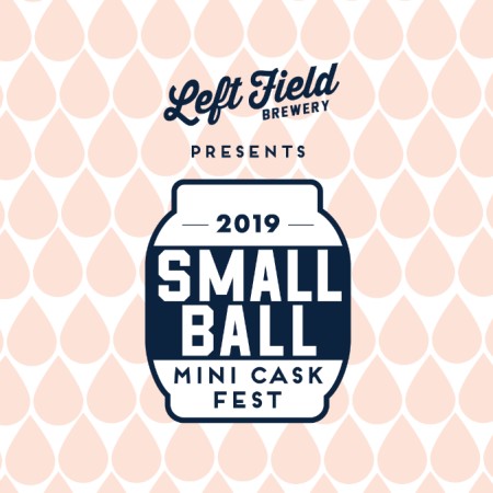 Left Field Brewery Announces Small Ball Mini Cask Fest 2019
