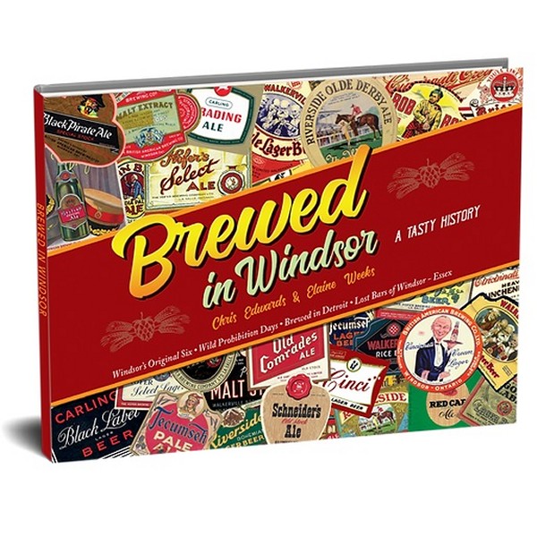 “Brewed in Windsor: A Tasty History” by Chris Edwards & Elaine Weeks Now Available from Walkerville Publishing