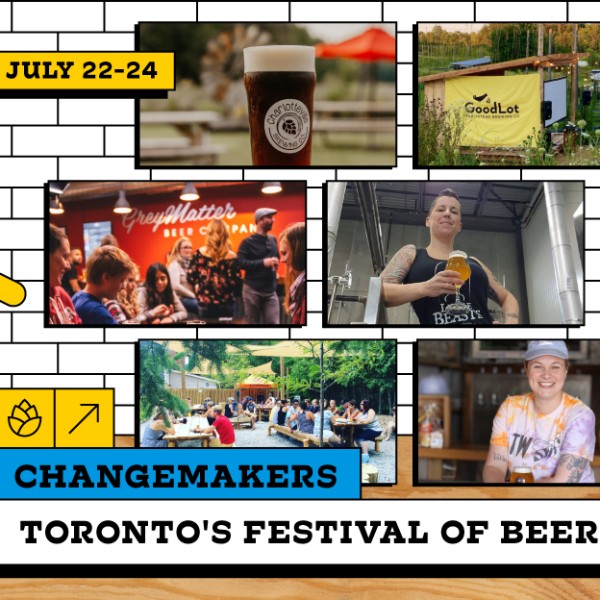 Toronto’s Festival of Beer and Beer. Diversity. Present The Changemakers