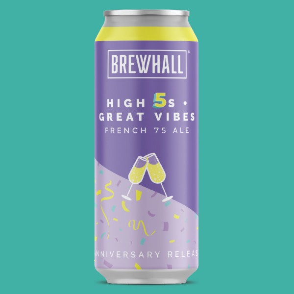 BREWHALL Releases High 5s + Great Vibes French 75 Ale for 5th Anniversary